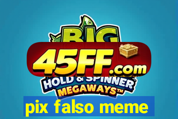 pix falso meme